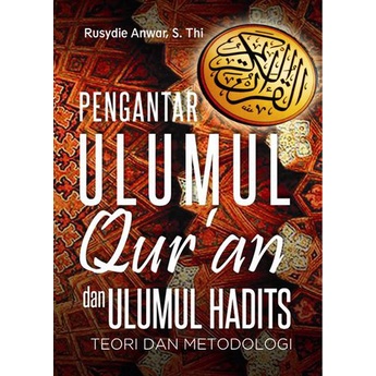 [ORI] BUKU PENGANTAR ULUMUL QUR’AN DAN ULUMUL HADITS; TEORI DAN METODOLOGI