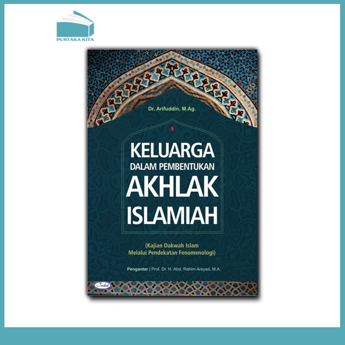 Keluarga Dalam Pembentukan Akhlak Islamiah: Kajian Dakwah Islam Melalui Pendekatan Fenomenologi