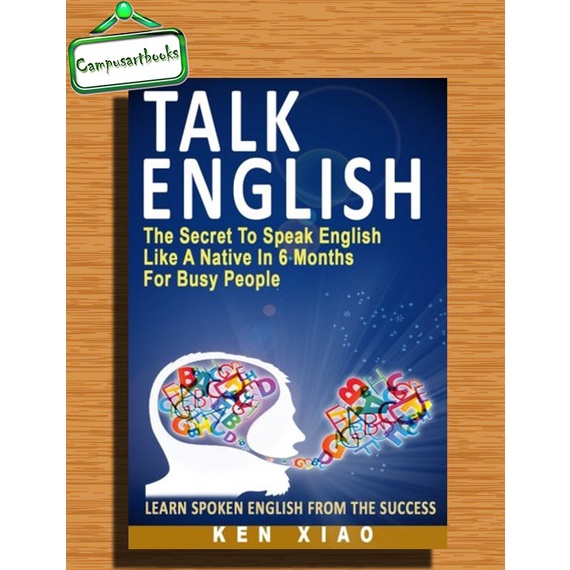 

Talk English: The Secret To Speak English Like A Native In 6 Months Fo