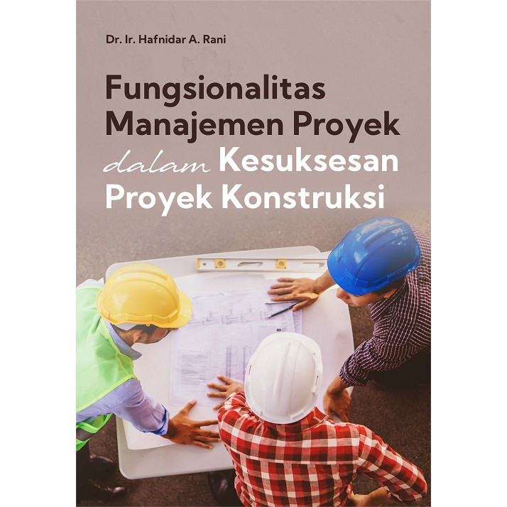 Buku Fungsionalitas Manajemen Proyek Dalam Kesuksesan Proyek Konstruksi - BUKU ASLI