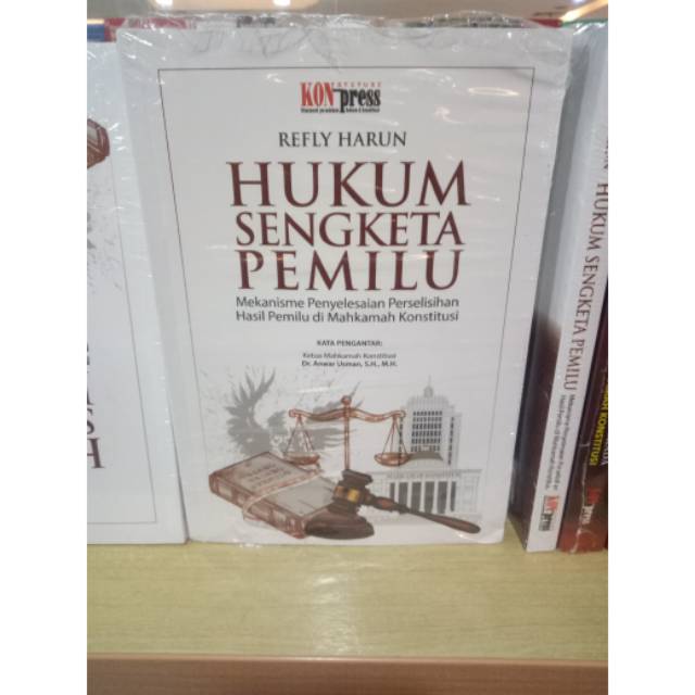 Buku hukum sengketa pemilu mekanisme penyelesaian perselisihan hasil pemilu di makhamah konstitusi