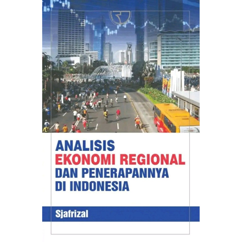 Analisis Ekonomi Regional dan Penerapannya di Indonesia Sjafrizal