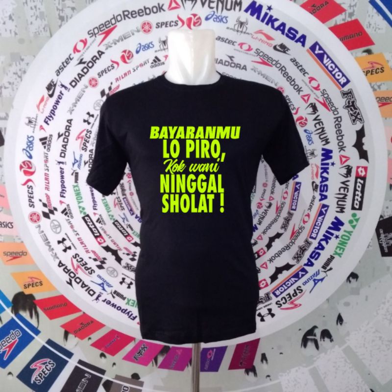 Baju kata kata motivasi bijak islami extrem sindiran bayaranmu Piro kok wani ninggal sholat kaos mot