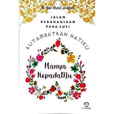buku Kutambatkan Hatiku Hanya Kepada-Mu (Jalan Kebahagiaan Para Sufi pp ori
