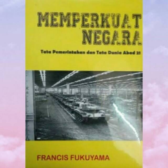 Memperkuat Negara - Francis Fukuyama