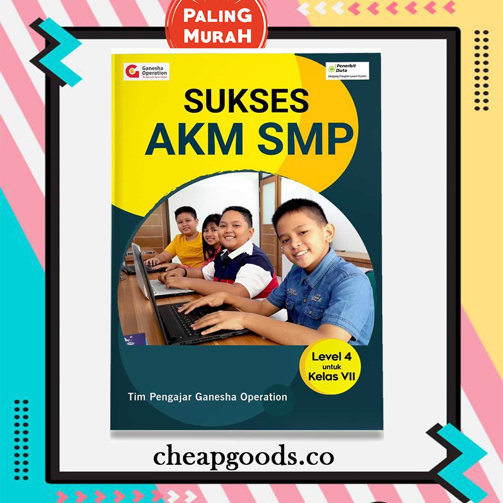 Buku SUKSES AKM Ganesha Operation (GO) SMP/MTs KELAS 7 / VII (level 4) [SIKAT AKM]