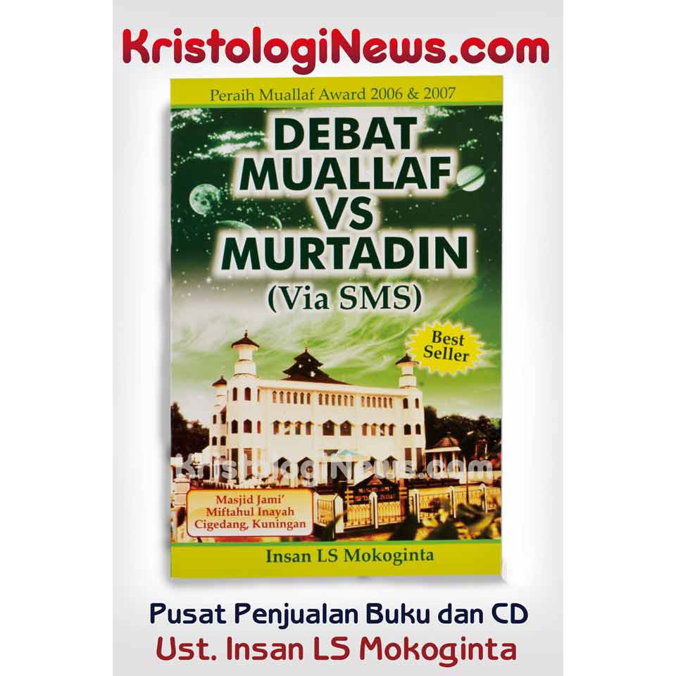 BUKU KRISTOLOGI DEBAT MUALLAF VERSUS MURTADIN (VIA SMS) - USTADZ INSAN MOKOGINTA