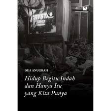 Hidup begitu indah dan hanya itu yang kita punya