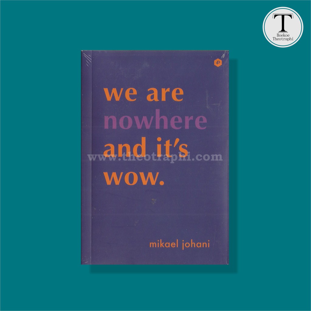 We are Nowhere and it’s Wow. - Mikael Johani