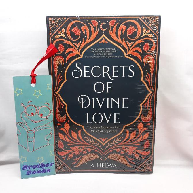 Secrets Of Divine Love : A Spiritual Journey Into The Heart Of Islam