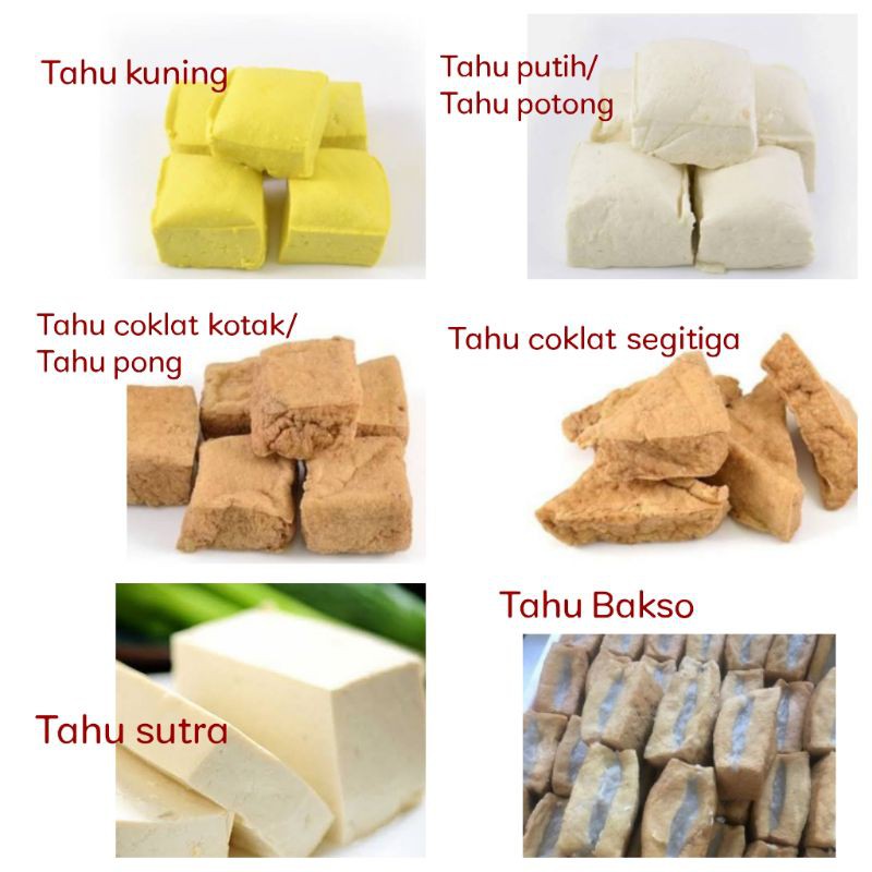 

Tahu kuning / Tahu sutra / Tahu coklat / Tahu pong / Tahu Bakso