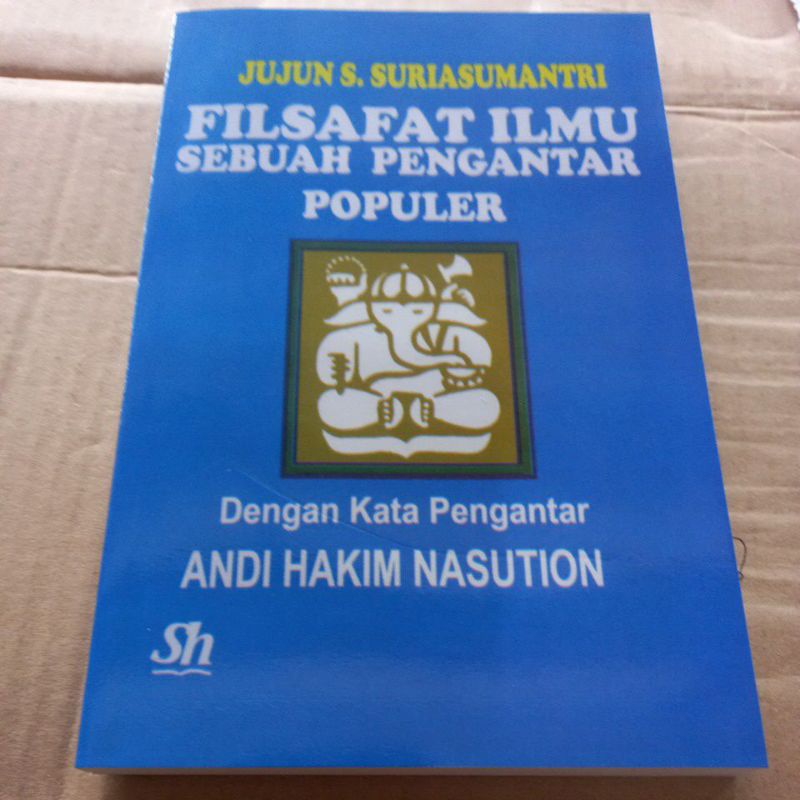 FILSAFAT ILMU,SEBUAH PENGANTAR POPULER, oleh : JUJUN S. SURYA SUMANTRI.