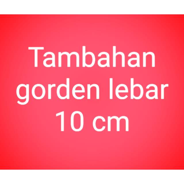 

Tambahan lebar 10 cm
