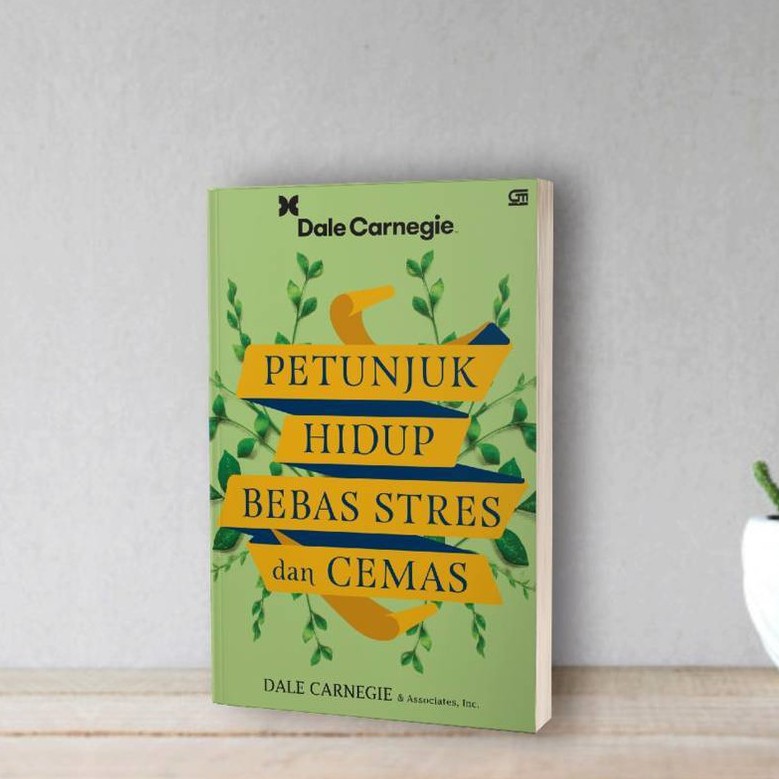 Buku Petunjuk Hidup Bebas Stres dan Cemas - Dale Carnegie &amp; Associates, Inc.