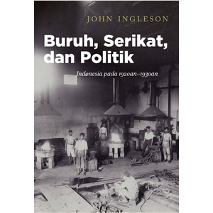 BURUH, SERIKAT, DAN POLITIK: INDONESIA PADA 1920AN-1930AN