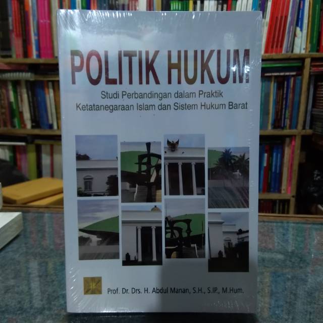 

BUKU POLITIK HUKUM STUDI PERBANDINGAN DALAM PRAKTIK KETATANEGARAAN ISLAM DAN SISTEM HUKUM BARAT