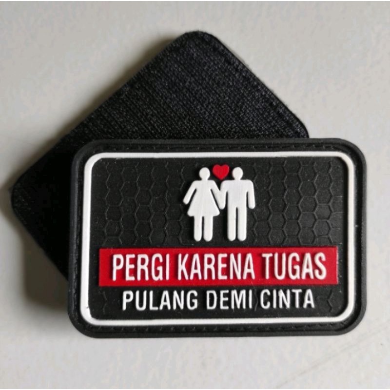 TEMPELAN EMBLEM KARET VELCRO/PERGI KARENA TUGAS/PULANG DEMI CINTA