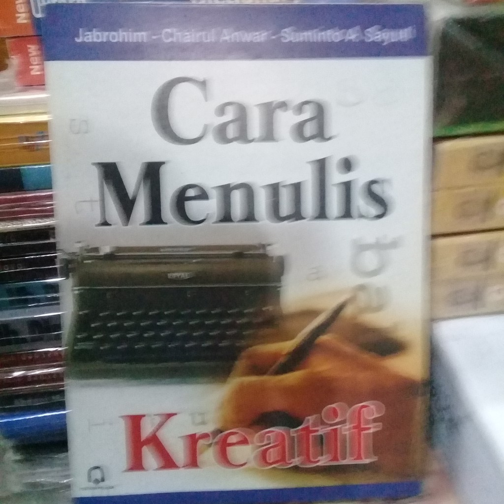 

Cara Menulis Kreatif - Jabrohim - Chairul Anwar - Suminto A. Sayuti