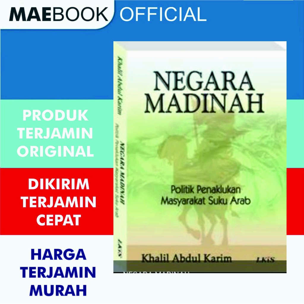 Negara Madinah ; Politik Penaklukan Masyarakat Suku Arab Kholil Abdul Karim - LKiS