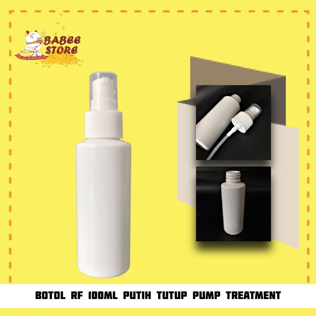 BABEE -  BOTOL PLASTIK 100ML PUMP TREATMENT /BOTOL RF 100ML PUTIH TREATMENT / BOTOL ISI ULANG 100ML