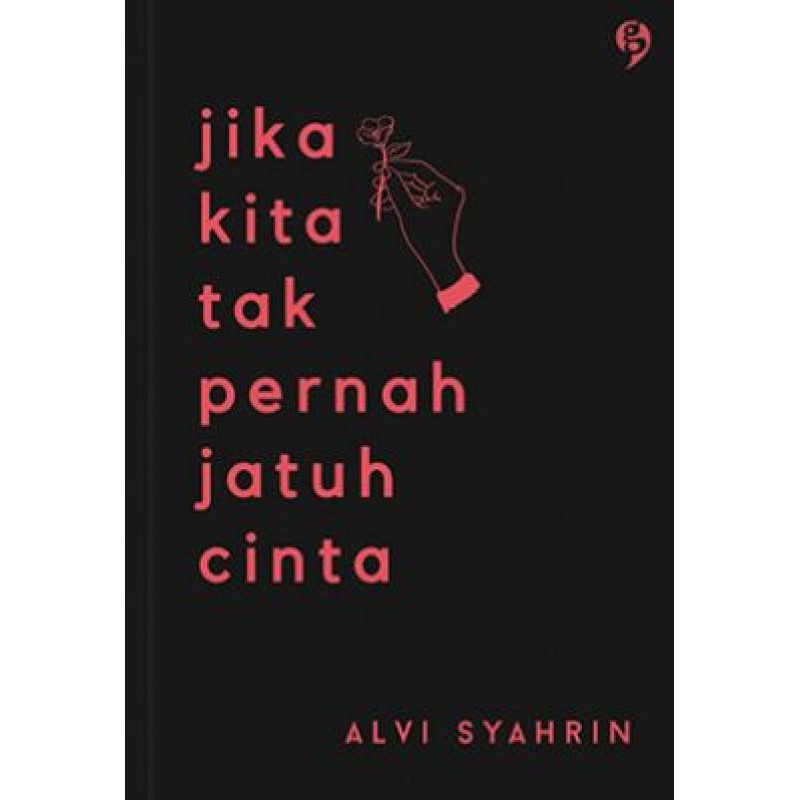 Jika Kita Tak Pernah Jatuh Cinta by Alvi Syahrin