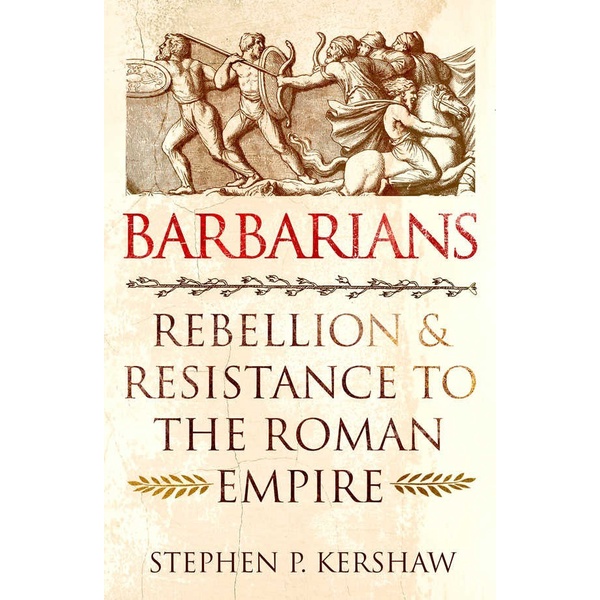 Barbarians : Rebellion & Resistance To The Roman Empire - Stephen