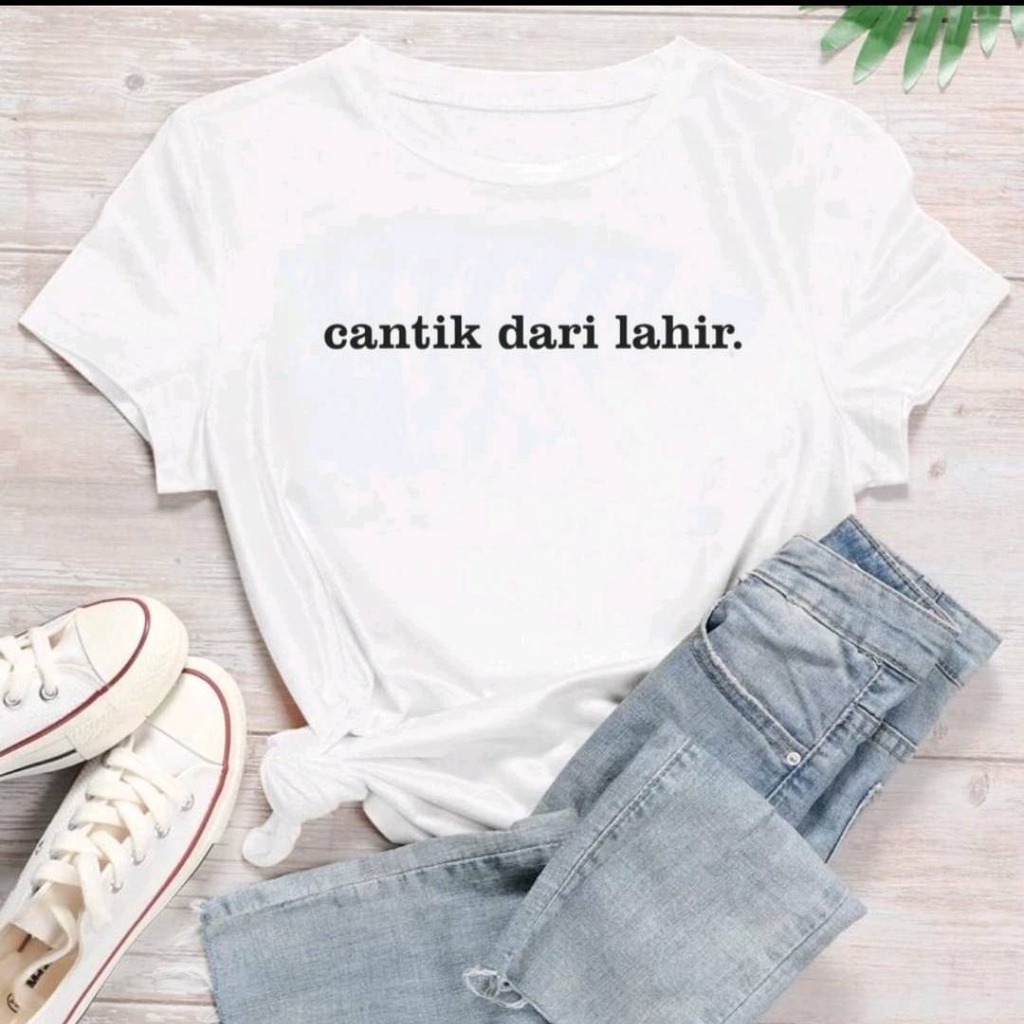 KING CLOTHES - KAOS CANTIK DARI LAHIR / KAOS UNISEX SIZE S-XXL