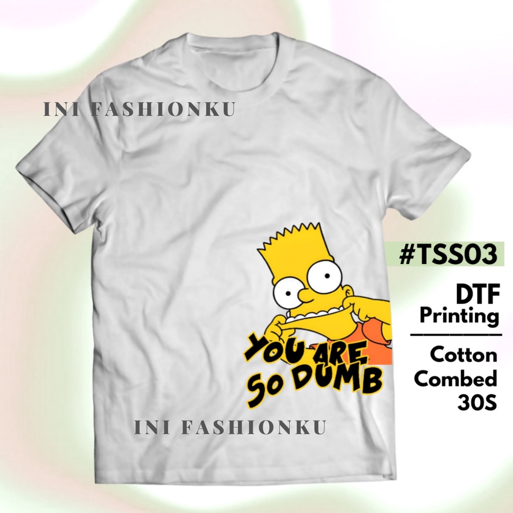 T-SHIRT KEKINIAN  DTF THE SIMPSONS UNISEX SERIES 03| BART SIMPSON YOU ARE SO DUMB T-SHIRT FASHION| BAJU KAOS ATASAN UNISEX PRIA DAN WANITA