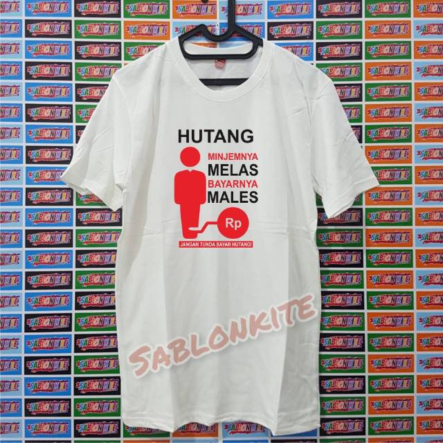 MURAH!!! KAOS HUTANG MINJEM MELAS BAYAR SUSAH.. BAHAN KAOS COMBED 30S