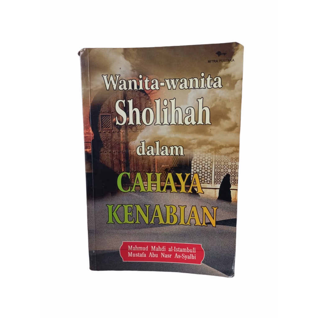 WANITA WANITA SHOLIHAH DALAM CAHAYA KENABIAN - MAHMUD MAHDI AL-ISTAMBULI DAN MUSTAFA ABU NASR AS-SYA