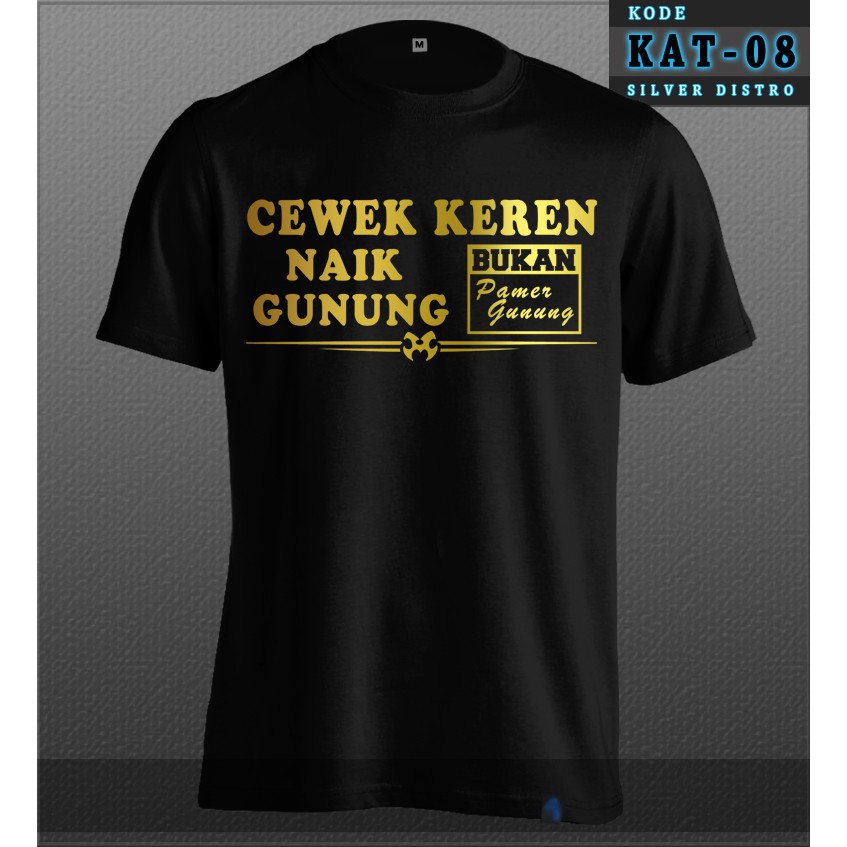 Kaos Kata Kata Cewek Keren Naik Gunung Baju Distro Kata Lucu Unik Gokil Keren Kat 08 Hitam Gold