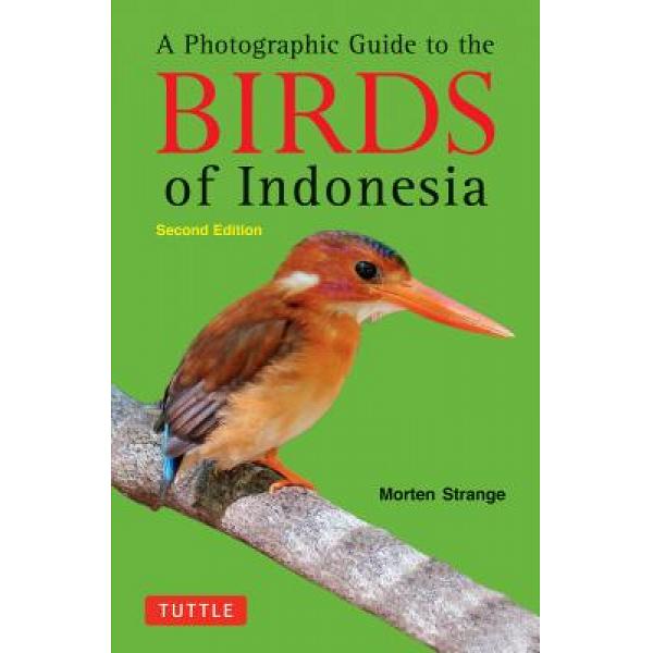 A Photographic Guide to the Birds of Indonesia : Second Edition