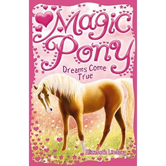 A Dream Come True: 1 (Magic Pony) by Lindsay, Elizabeth; Eastwood, Joh