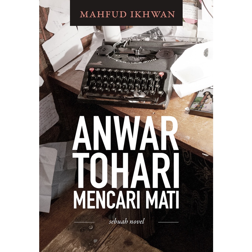 TBO : Anwar Tohari Mencari Mati - Mahfud Ikhwan