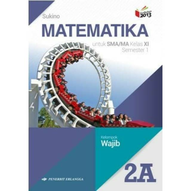 

Matematika Untuk SMA/MA Kelas 2A Wajib Kurikulum 2013 - Sukino