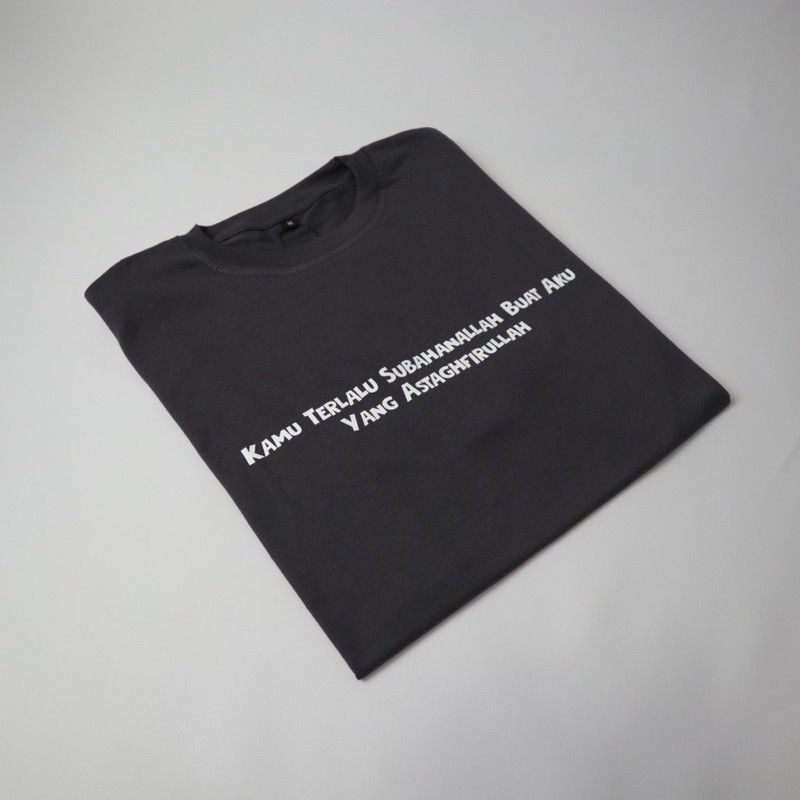 BAJU KAOS TSHIRT PRIA WANITA KAMU TERLALU SUBAHANALLAH BUAT AKU YANG ASTAGHFIRULLAH KATA KATA LUCU