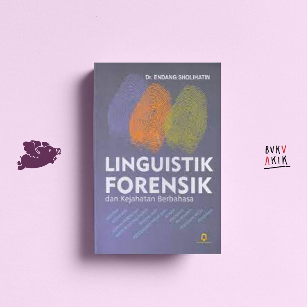 LINGUISTIK FORENSIK DAN KEJAHATAN BERBAHASA - ENDANG SHOLIHATIN