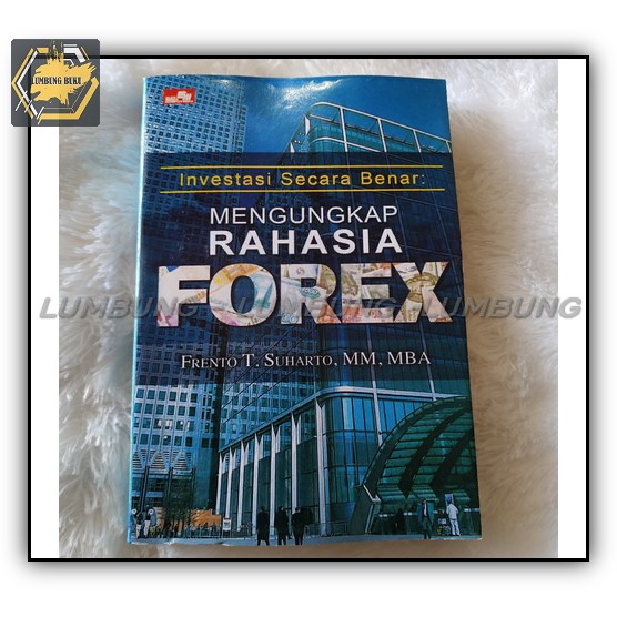 Mengungkap Rahasia Forex Investasi Secara Benar - Frento Suahrto