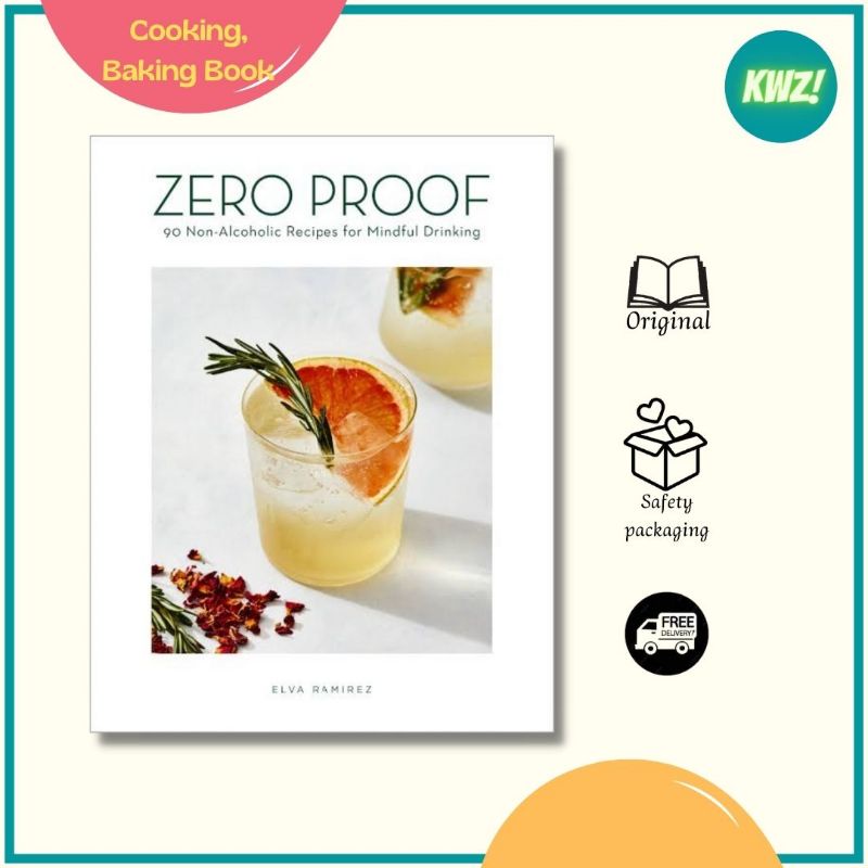 Zero Proof : 90 Non-Alcoholic Recipes for Mindful Drinking - Elva Ramirez