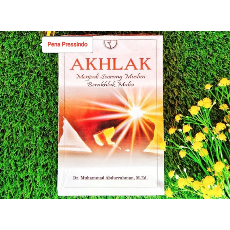AKHLAK Menjadi Seorang Muslim Berakhlak Mulia - MUHAMMAD ABDURRAHMAN