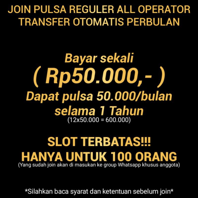 PULSA REGULER BAYAR SEKALI Rp50.000,- di trasfer 50.000/bulan Selama 1 Tahun