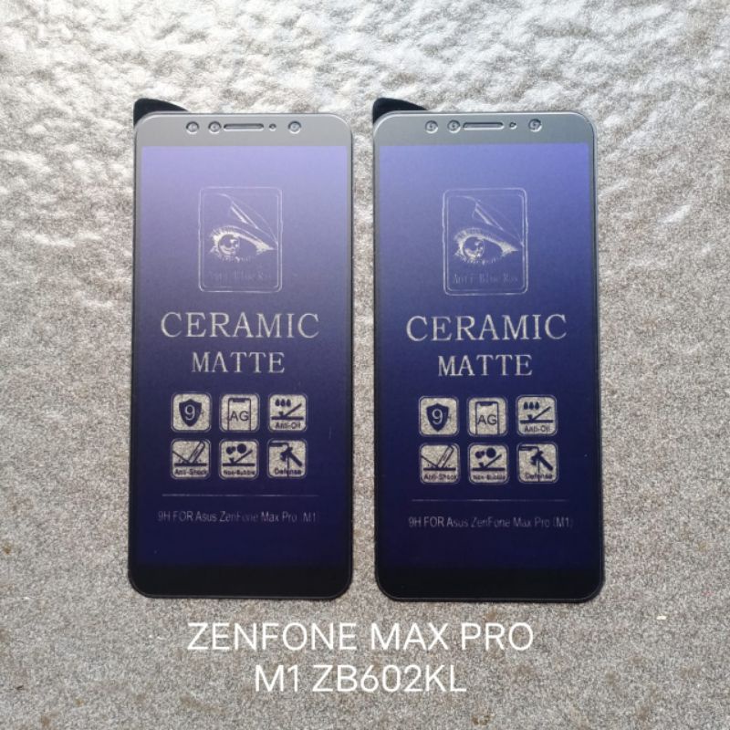 Tempered glass Ceramic Asus Zenfone Max PRO M1 ZB602KL . Max PRO M2 ZB631KL . 6 NEW 2019 ZS630KL anti gores kaca screen guard pelindung layar