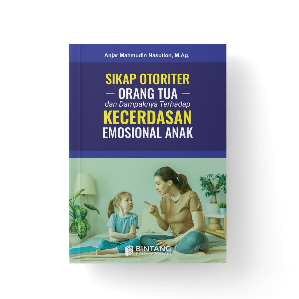 Sikap Otoriter Orang Tua dan Dampaknya Terhadap Kecerdasan Emosional A