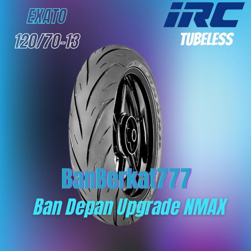 Ban Motor Depan Yamaha NMAX / IRC EXATO 120/70 Ring13 Tubeless PRODUKSI 2025