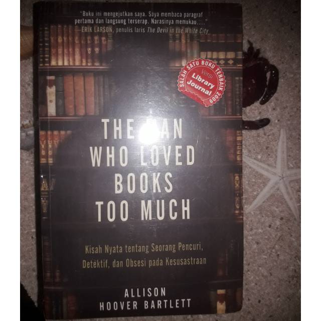 Buku The Man Who Loved Books Too Much : Kisah Nyata Tentang Seorang Pencuri, ....