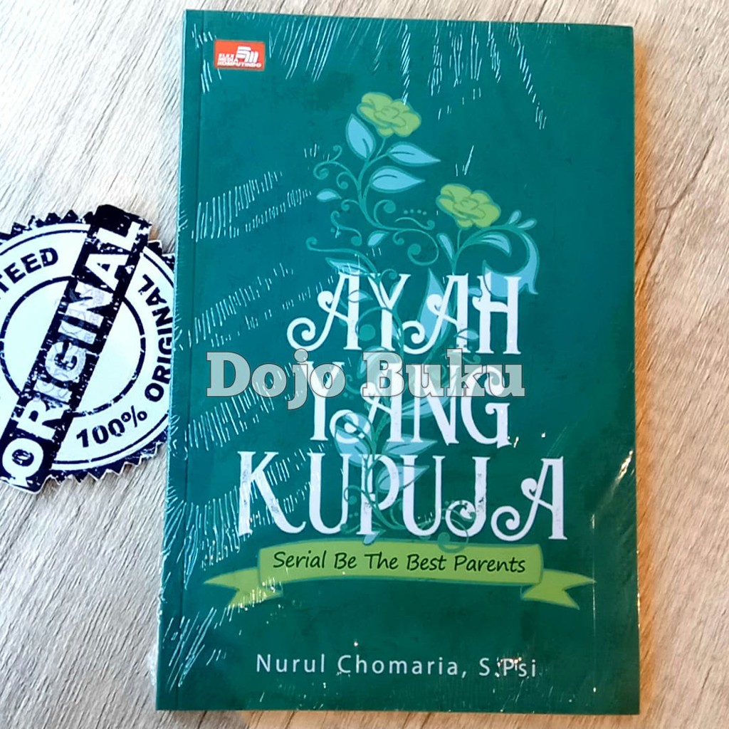 Ayah Yang Kupuja (Serial Be The Best Parents) - Nurul Chomaria, S. Psi