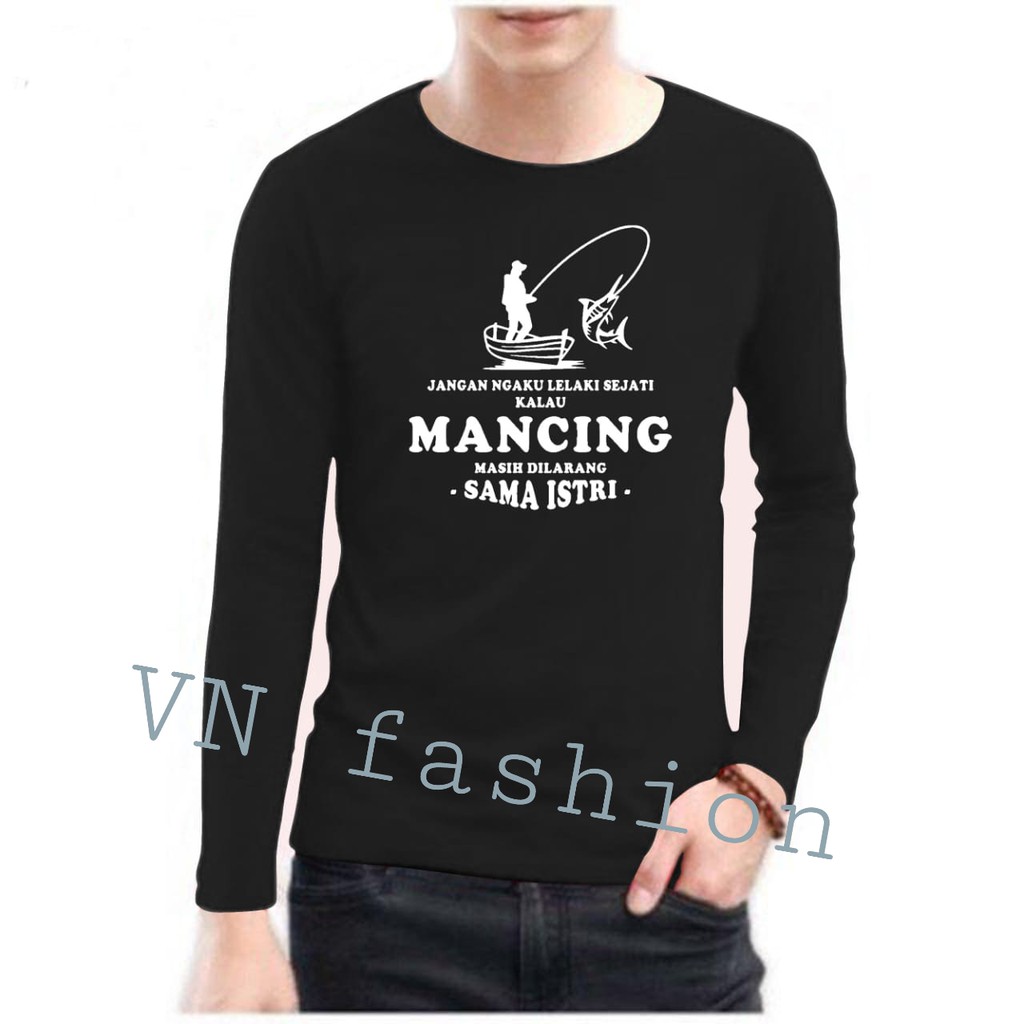 kaos mancing/mancing mania/hobby mancing/kaos keren/lengan panjang/pendek/katun kombet