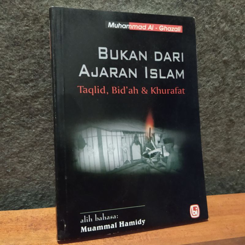 BUKAN DARI AJARAN ISLAM TQQLID, BID'AH & KHURAFAT BY MUHAMMAD AL-GHAZALI
