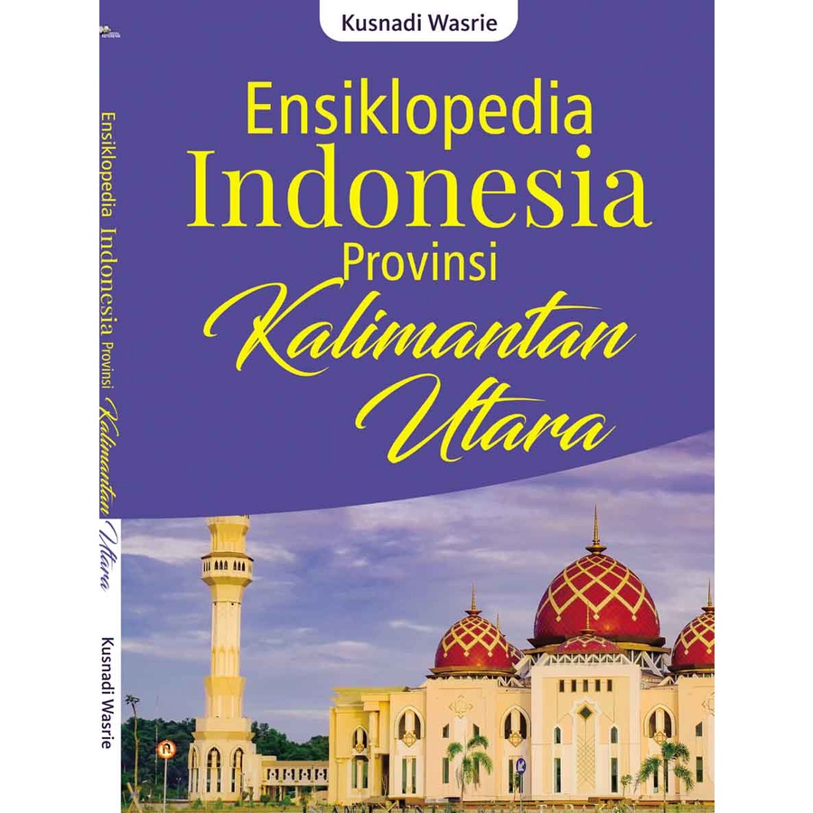 

Ensiklopedia Indonesia Provinsi KALIMANTAN UTARA - Kusnadi Wasrie