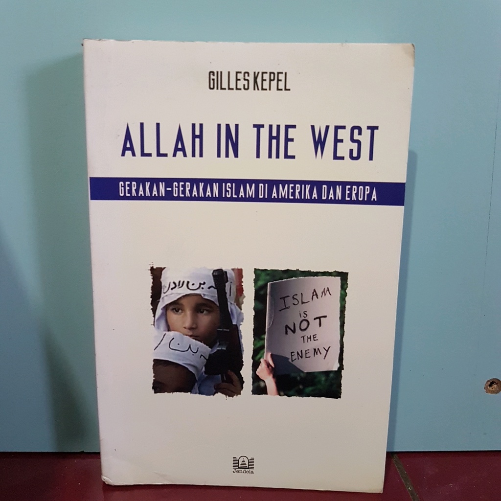 ORIGINAL ALLAH IN THE WEST - GERAKAN - GERAKAN ISLAM DI AMERIKA DAN EROPA - GILLES KEPEL